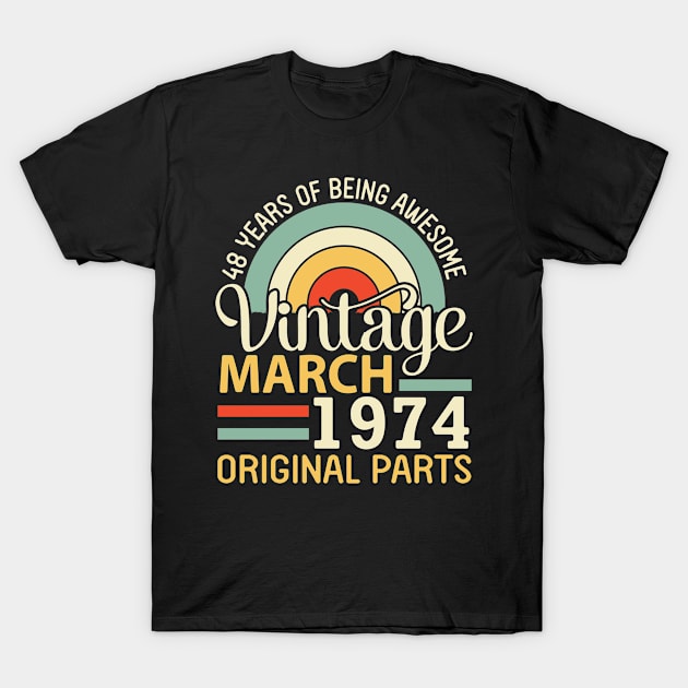 48 Years Being Awesome Vintage In March 1974 Original Parts T-Shirt by DainaMotteut